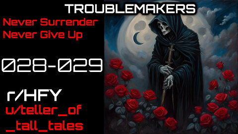 Troublemakers 028-029: Never Surrender Never Give Up" (r/HFY Narration) by teller_of_tall_tales