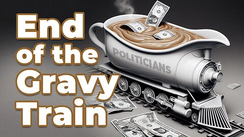 End of the Gravy Train!