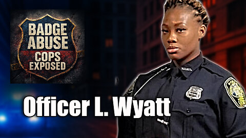 Badge Abuse: Cops EXPOSED! Officer L Wyatt