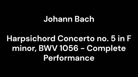 Harpsichord Concerto no. 5 in F minor, BWV 1056 - Complete Performance