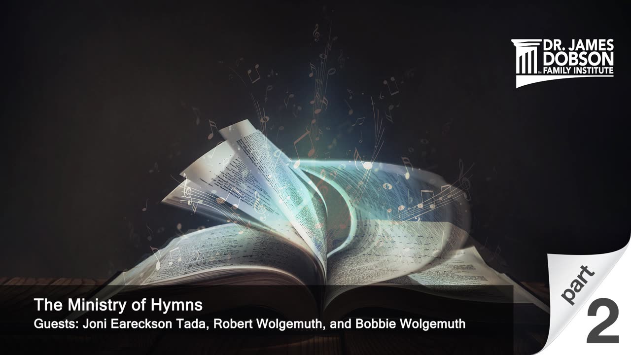 The Ministry of Hymns-Part 2 with Guests Joni Eareckson Tada, Robert Wolgemuth, and Bobbie Wolgemuth