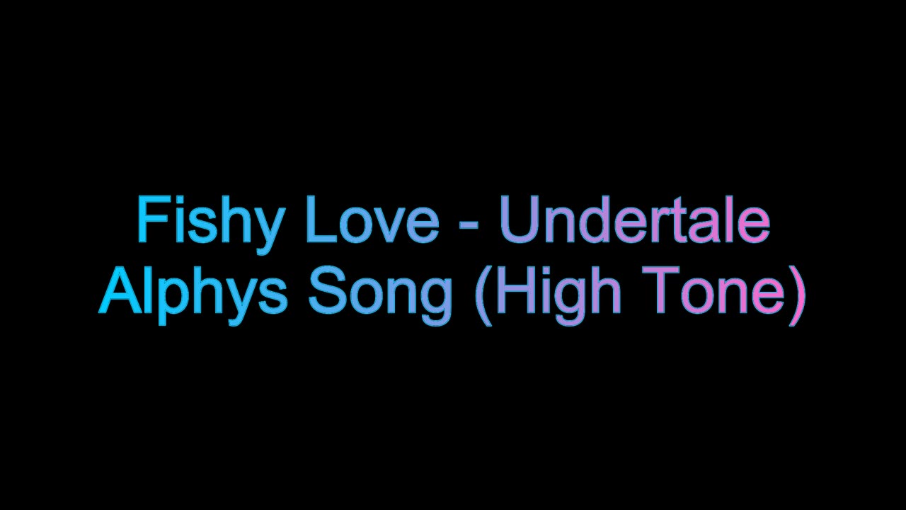Fishy Love - Undertale Alphy's Song (High Tone)