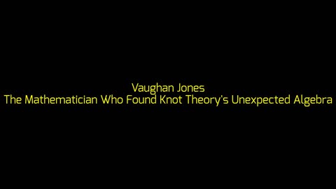 Vaughan Jones: The Mathematician Who Found Knot Theory's Unexpected Algebra