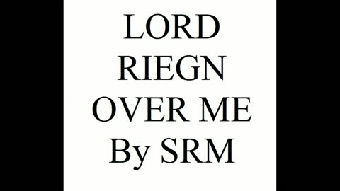 LORD RIEGN OVER ME