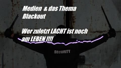 Medien und Blackout wer zuletzt LACHT ist noch am LEBEN !!!!