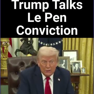 Trump Talks Le Pen Conviction