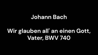 Wir glauben all' an einen Gott, Vater, BWV 740