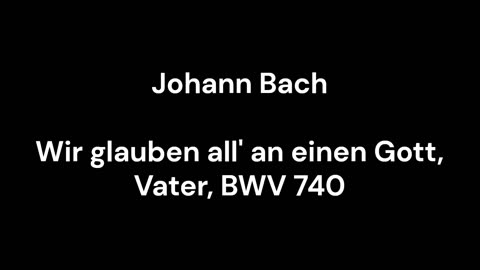 Wir glauben all' an einen Gott, Vater, BWV 740