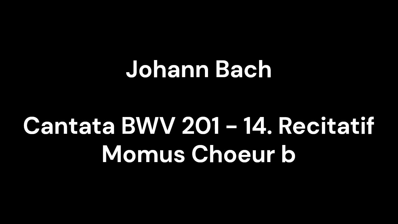 Cantata BWV 201 - 14. Recitatif Momus Choeur b