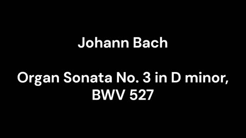 Organ Sonata No. 3 in D minor, BWV 527