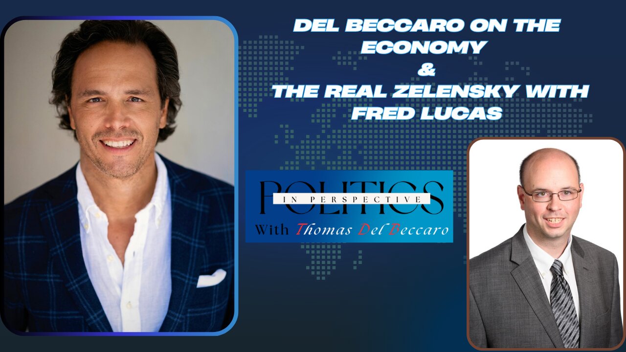 Del Beccaro on the Economy + the Real Zelensky with Fred Lucas