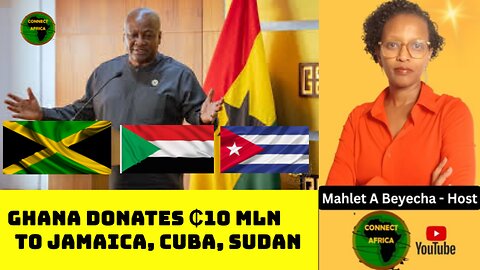 GHANA DONATES ₵10 MILLION IN HUMANITARIAN AID TO JAMAICA, CUBA, SUDAN