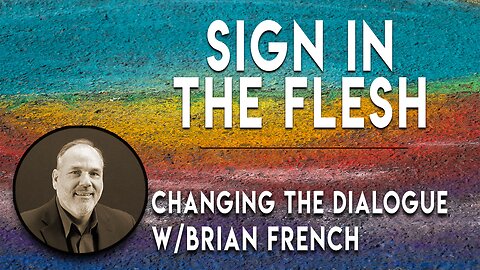 Sign in the Flesh | Changing the Dialogue | Bible Study w/ Brian French