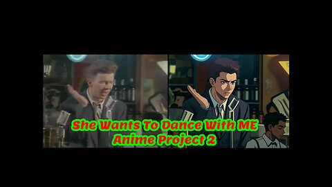 Rick Astley She Wants To Dance With Me vs Anime Version