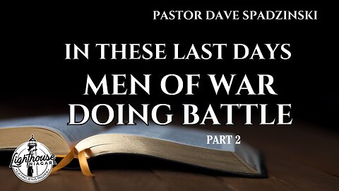 In These Last Days: Men Of War Doing Battle - Pastor Dave Spadzinski