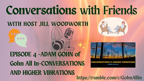 Conversations with Friends, Episode 4~Adam Gohn, "Gohn All In" Healer, Podcaster, Human