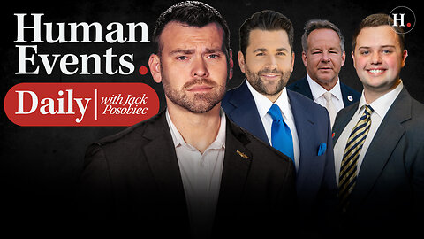 HUMAN EVENTS DAILY WITH JACK POSOBIEC