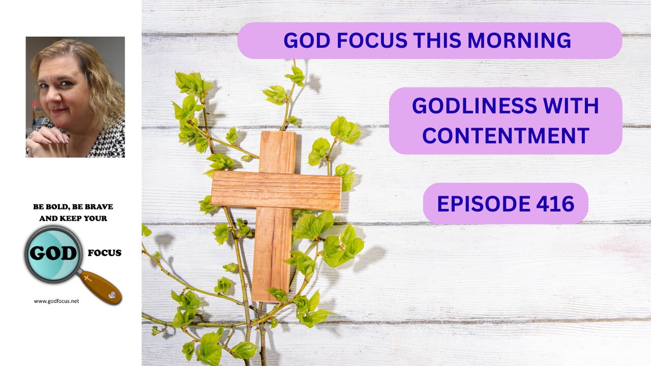 GOD FOCUS THIS MORNING -- EP416 -- GODLINESS WITH CONTENTENT