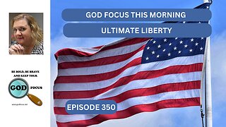 GOD FOCUS THIS MORNING EP350 ULTIMATE LIBERTY
