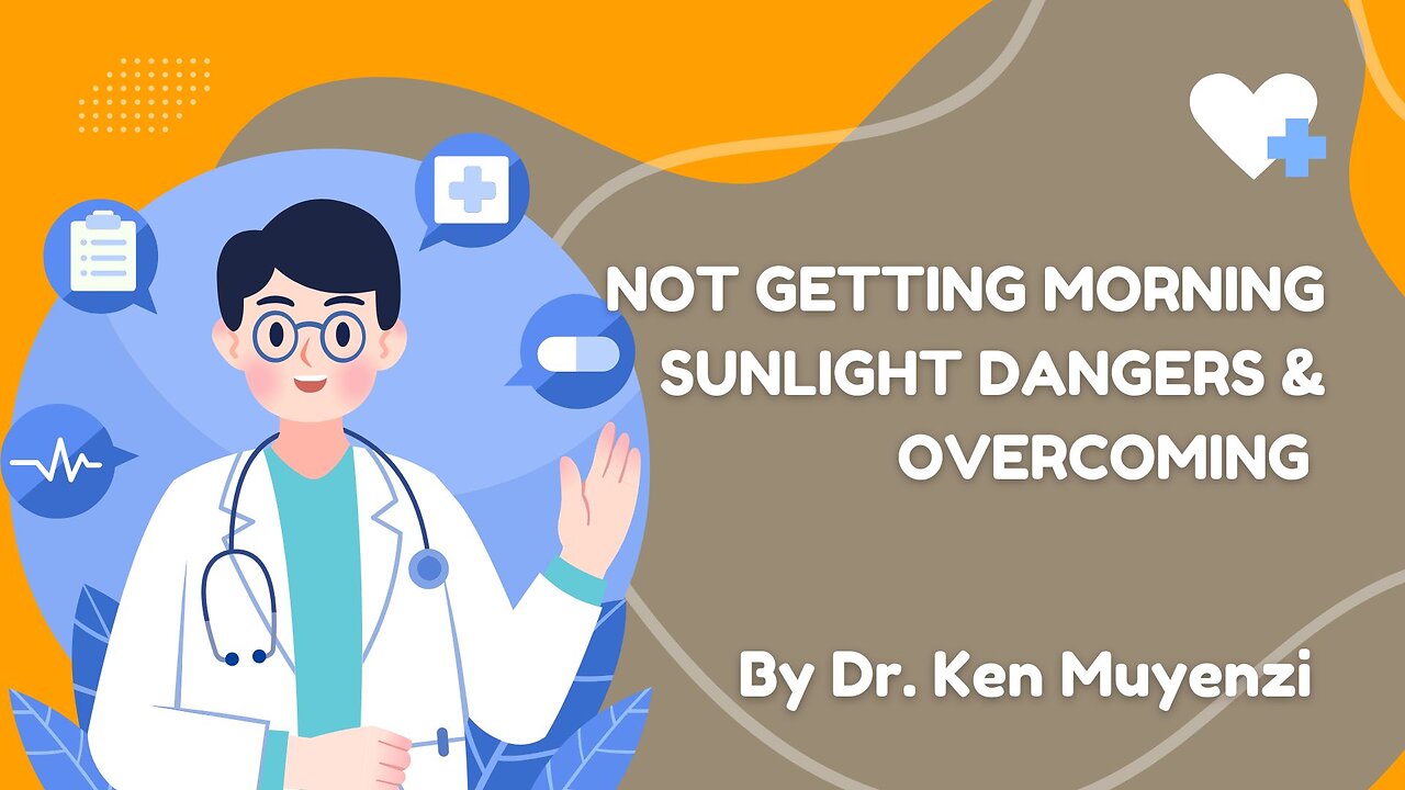 Not Getting Morning Sunlight Dangers & Overcoming - Dr. Ken Muyenzi