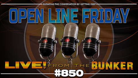Live From The Bunker 850: Open Line Friday