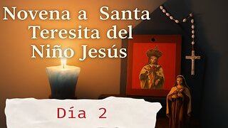 Segundo Día de la Novena a Santa Teresita Del Niño Jesús