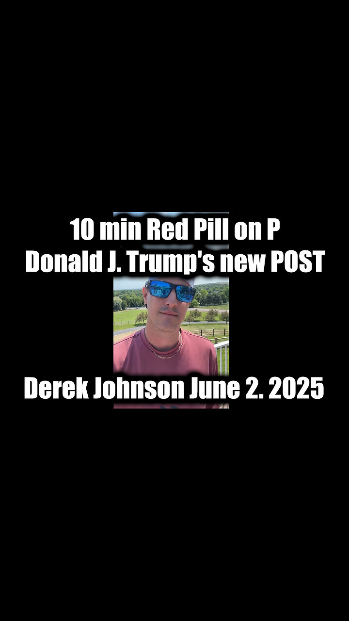 10 min Red Pill on P Donald J. Trumps new POST by Derek Johnson June 2, 2025