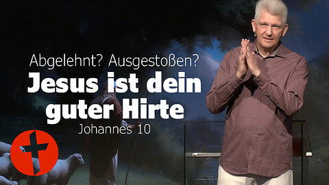 Abgelehnt? Ausgestoßen? Jesus ist dein guter Hirte | Johannes 10 | Gert Hoinle