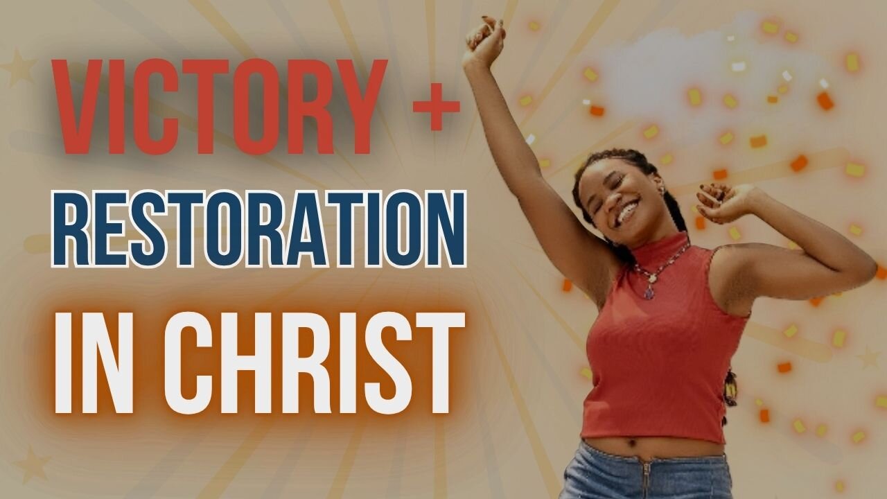 VICTORY AND RESTORATION IN CHRIST