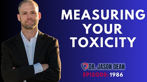 Dr. Jason Dean, BraveTV - Ep 1986 - Measuring Your Toxicity