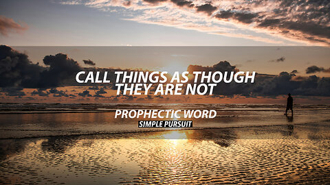 Call Things As Thought They Are Not | Prophetic Word
