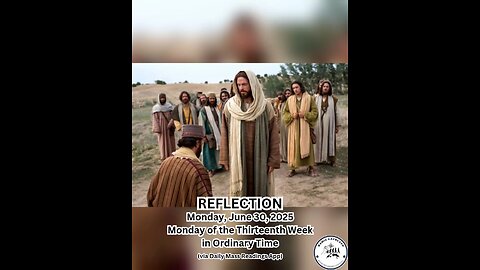 (Reflection) Monday, June 30, 2025 Monday of the Thirteenth Week in Ordinary Time #faith #reflec