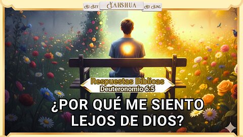 ¿Por qué Me Siento Lejos de Dios? Descubre algunas de las causas Bíblicas