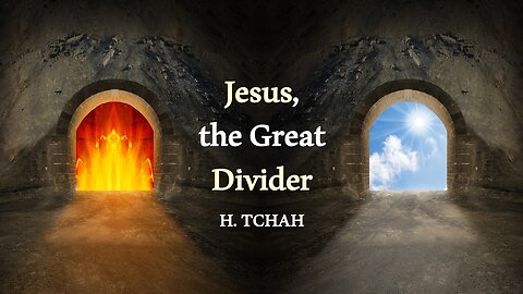 Jesus, the Great Divider (Luke 12:49-53) 분열의 주역이신 예수님