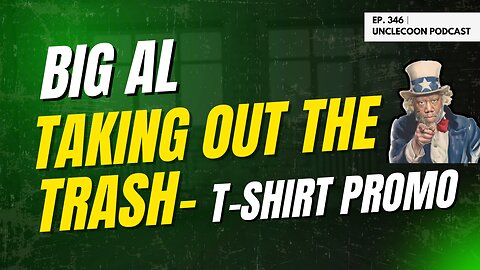 EP 346 | BIG AL TAKING OUT THE TRASH T SHIRT PROMO | Taking Out The Trash T-Shirt by BIG AL | Big Al