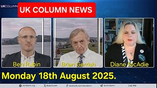 UK COLUMN NEWS - Monday 18th August 2025.