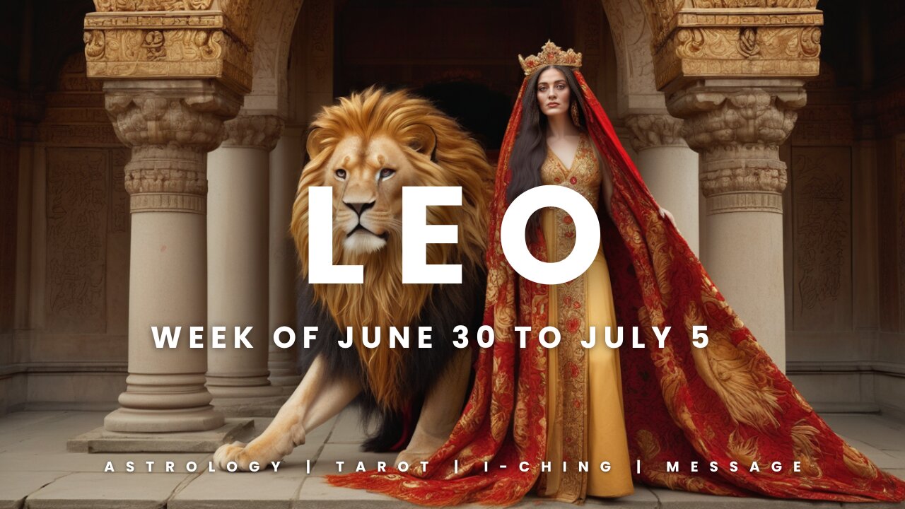 LEO WEEK OF JUNE 29 to JULY 5