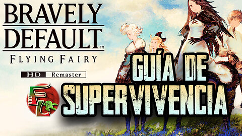 CONSEJOS para SOBREVIVIR a BRAVELY DEFAULT Flying Fairy HD Remaster