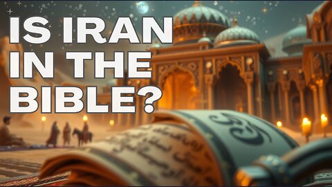 Is Iran in the Bible? What No One Has Told You About the End Times