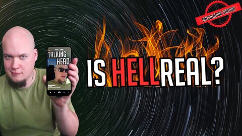 Is Hell a Real Place: Talking Head Video (Speculation Station)