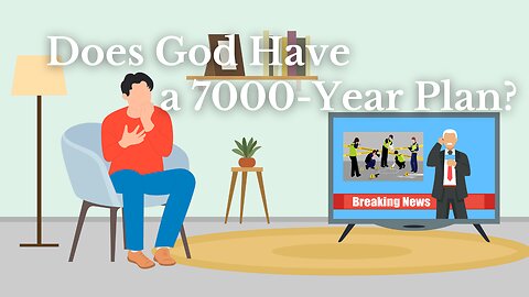 Does God Have a 7000-Year Plan?