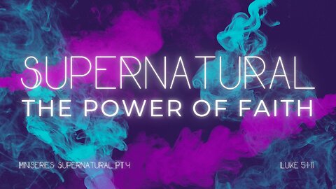 Supernatural: The Power of Faith (Luke 5:1-11) April 2, 2025