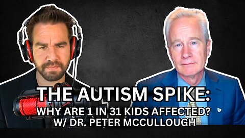 The Autism Spike: Why Are 1 in 31 Kids Affected? w/ Dr. Peter McCullough [Ep. 73]