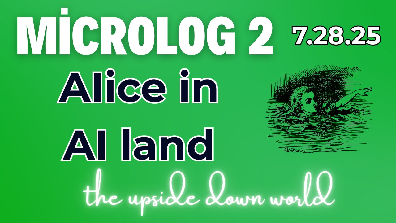 MicroLog 2 | 7.28.25 | Alice in AI Land
