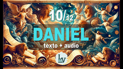 O LIVRO DO PROFETA DANIEL - AUDIO+TEXTO+IMAGENS - CAP. 10/12