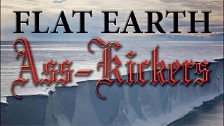 Flat Earth ~ A$$ Kickerz