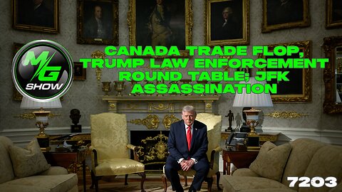Canada Trade Flop, Trump Law Enforcement Round Table; JFK Assassination