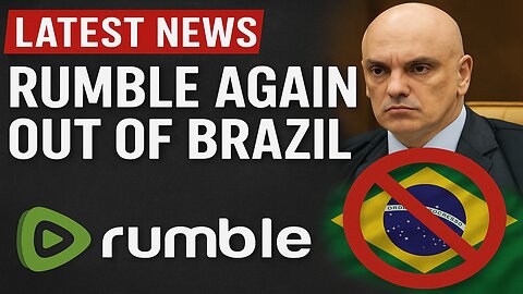 Rumble Banned Again in Brazil – Censorship or Justice?