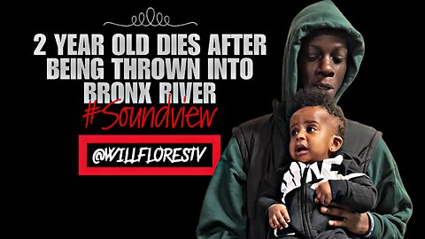 🚑 2 Year Old Dies After Being Thrown Into Bronx River