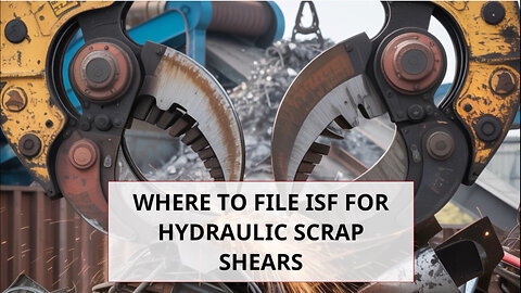Where To File ISF For Hydraulic Scrap Shears